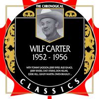 Wilf Carter - The Chronogical Classics 1952-1956